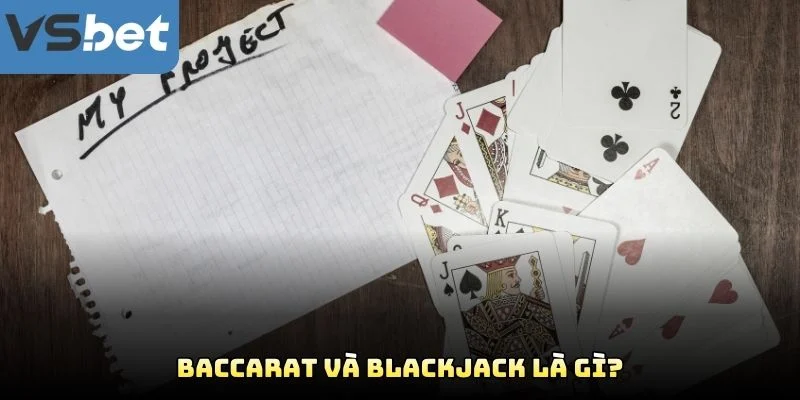 Baccarat Và Blackjack Là Gì? Baccarat Và Blackjack Là Gì?
