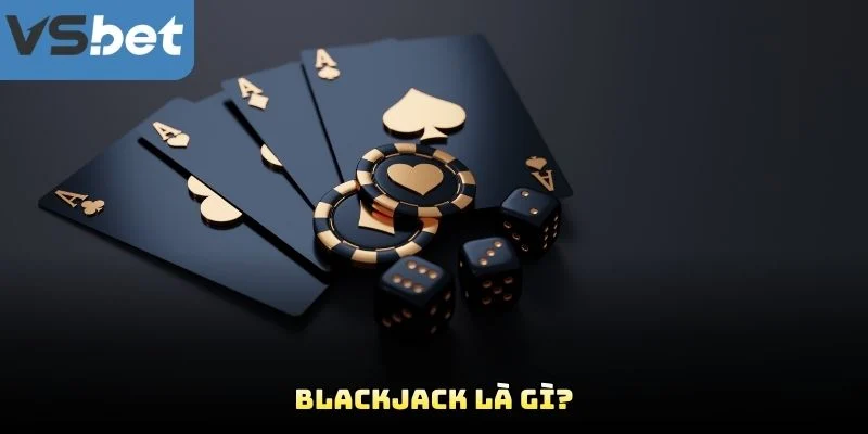 Blackjack Là Gì? Blackjack Là Gì?