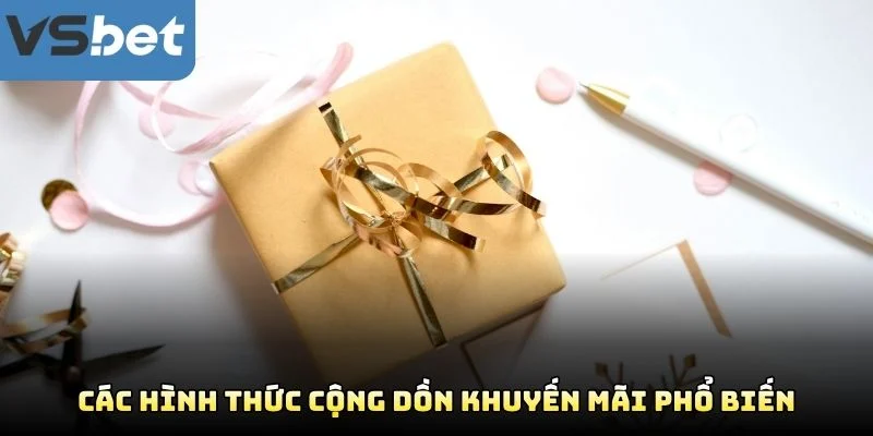 Các Hình Thức Cộng Dồn Khuyến Mãi Phổ Biến Các Hình Thức Cộng Dồn Khuyến Mãi Phổ Biến