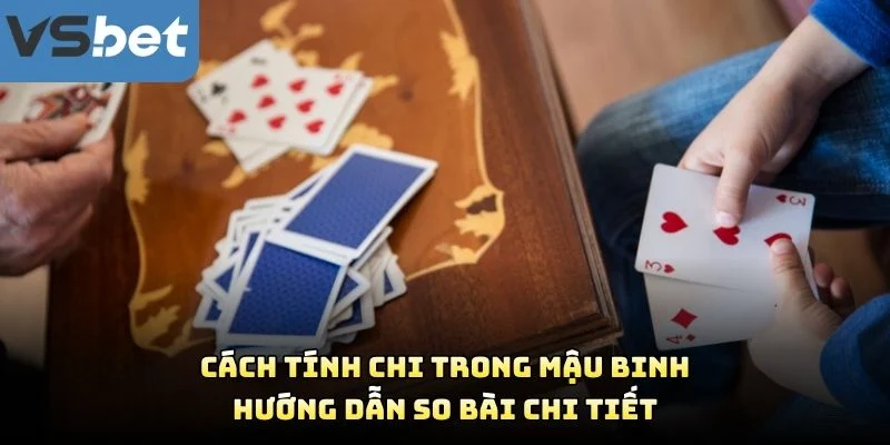 Cách Tính Chi Trong Mậu Binh – Hướng Dẫn So Bài Chi Tiết