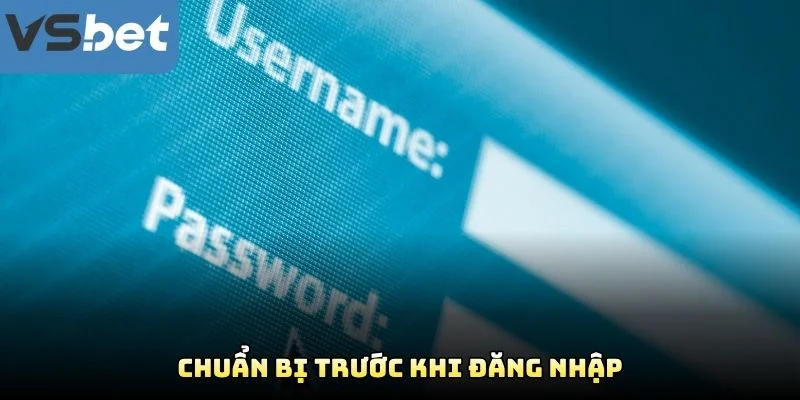 Chuẩn Bị Trước Khi Đăng Nhập Chuẩn Bị Trước Khi Đăng Nhập