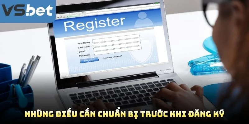 Những Điều Cần Chuẩn Bị Trước Khi Đăng Ký Những Điều Cần Chuẩn Bị Trước Khi Đăng Ký
