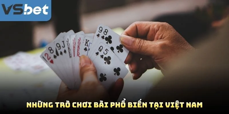 Những Trò Chơi Bài Phổ Biến Tại Việt Nam Những Trò Chơi Bài Phổ Biến Tại Việt Nam