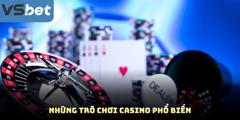 Những Trò Chơi Casino Phổ Biến Những Trò Chơi Casino Phổ Biến