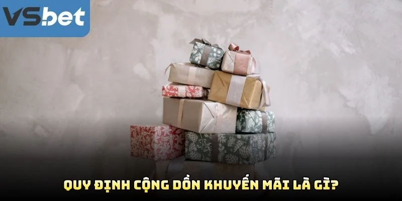 Quy Định Cộng Dồn Khuyến Mãi Là Gì? Quy Định Cộng Dồn Khuyến Mãi Là Gì?
