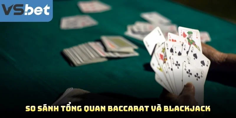 So Sánh Tổng Quan Baccarat Và Blackjack So Sánh Tổng Quan Baccarat Và Blackjack