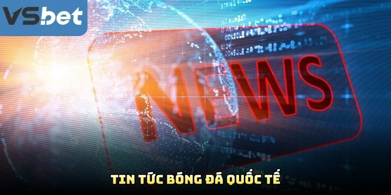 Tin Tức Bóng Đá Quốc Tế Tin Tức Bóng Đá Quốc Tế