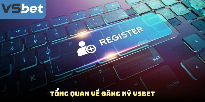 Tổng Quan Về Đăng Ký VSBET Tổng Quan Về Đăng Ký VSBET