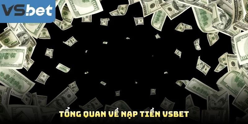 Tổng Quan Về Nạp Tiền VSBET Tổng Quan Về Nạp Tiền VSBET