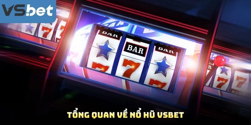 Tổng Quan Về Nổ Hũ VSBET Tổng Quan Về Nổ Hũ VSBET