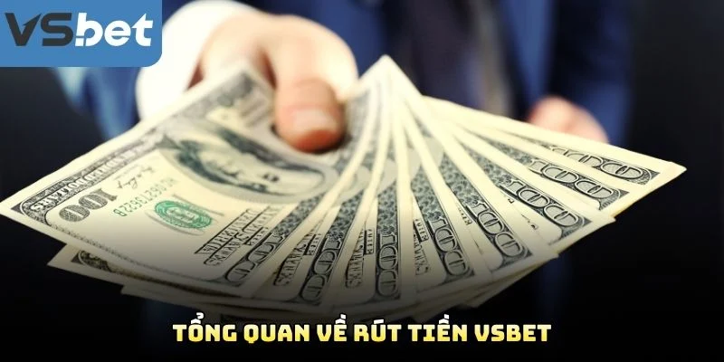 Tổng Quan Về Rút Tiền VSBET