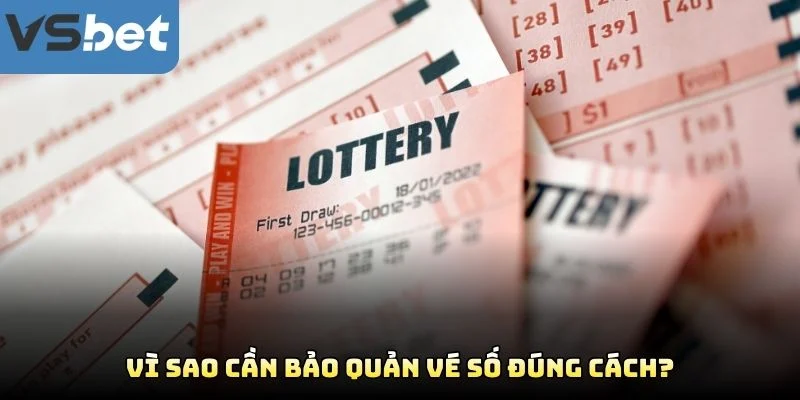 Vì Sao Cần Bảo Quản Vé Số Đúng Cách? Vì Sao Cần Bảo Quản Vé Số Đúng Cách?