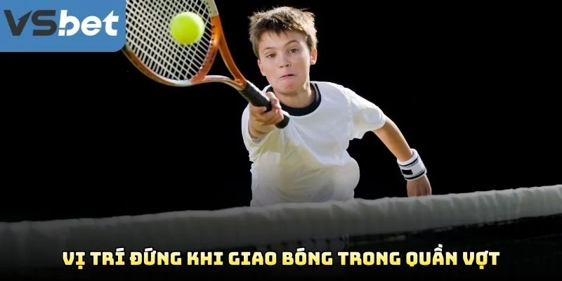 Vị Trí Đứng Khi Giao Bóng Trong Quần Vợt Vị Trí Đứng Khi Giao Bóng Trong Quần Vợt
