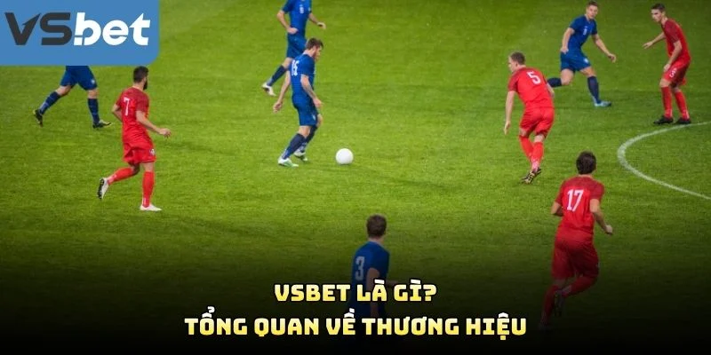 VSBET Là Gì? Tổng Quan Về Thương Hiệu VSBET Là Gì? Tổng Quan Về Thương Hiệu
